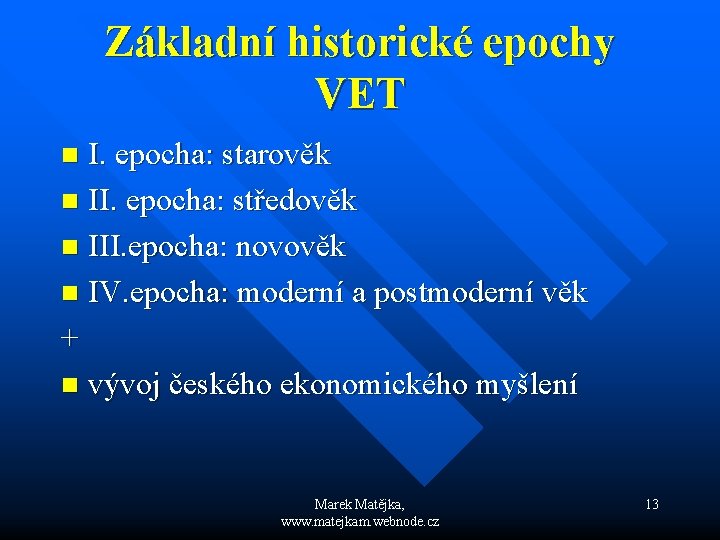 Základní historické epochy VET I. epocha: starověk n II. epocha: středověk n III. epocha: