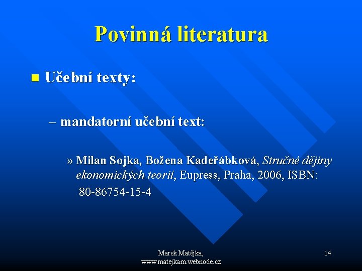 Povinná literatura n Učební texty: – mandatorní učební text: » Milan Sojka, Božena Kadeřábková,