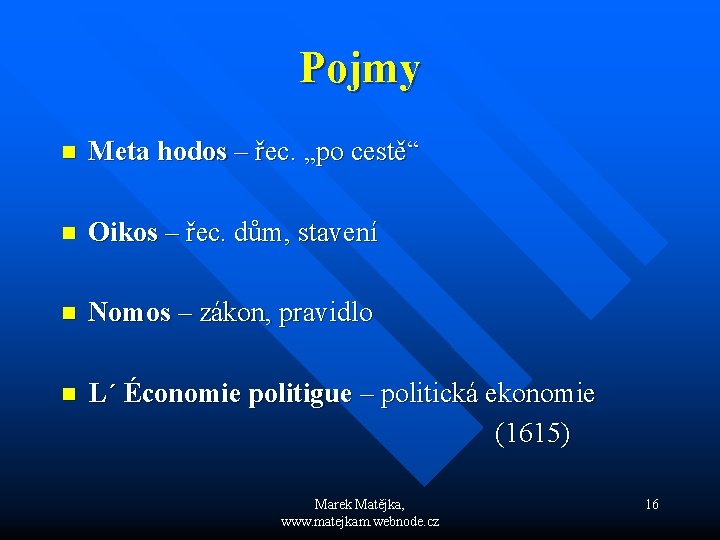Pojmy n Meta hodos – řec. „po cestě“ n Oikos – řec. dům, stavení