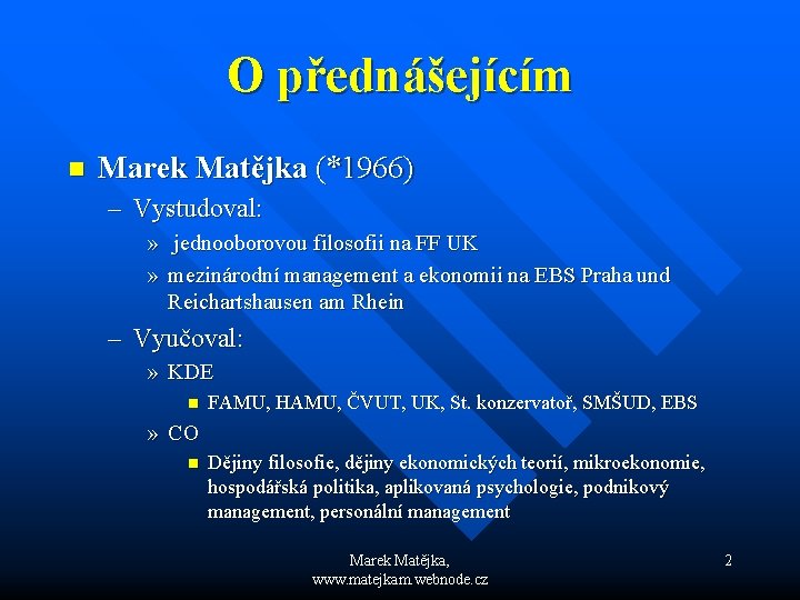 O přednášejícím n Marek Matějka (*1966) – Vystudoval: » jednooborovou filosofii na FF UK