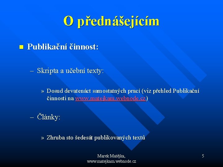 O přednášejícím n Publikační činnost: – Skripta a učební texty: » Dosud devatenáct samostatných