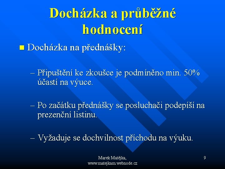 Docházka a průběžné hodnocení n Docházka na přednášky: – Připuštění ke zkoušce je podmíněno