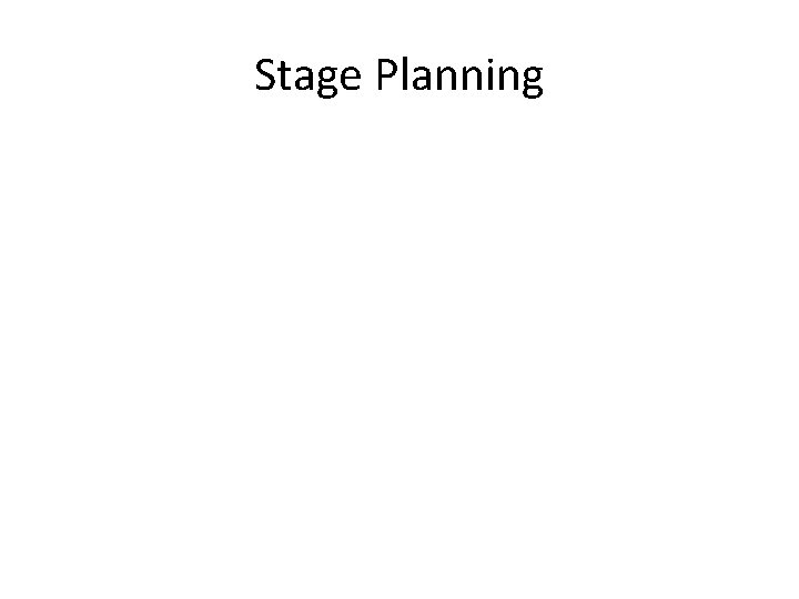 Stage Planning Stage Planning