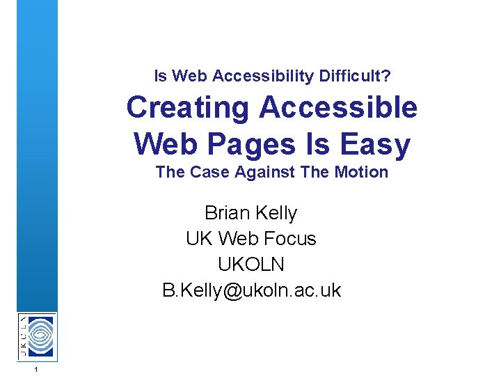 Is Web Accessibility Difficult? Creating Accessible Web Pages Is Easy The Case Against The