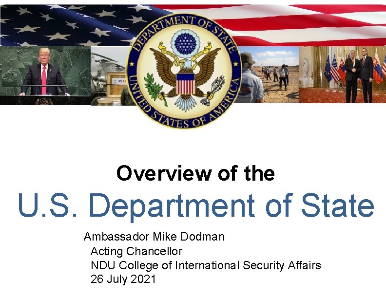 Overview of the U. S. Department of State Ambassador Mike Dodman Acting Chancellor NDU