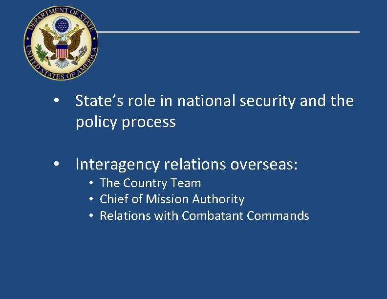  • State’s role in national security and the policy process • Interagency relations