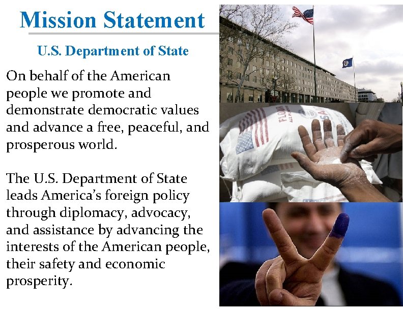Mission Statement U. S. Department of State On behalf of the American people we