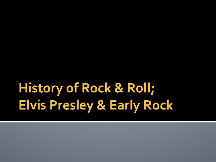 History of Rock & Roll; Elvis Presley & Early Rock 