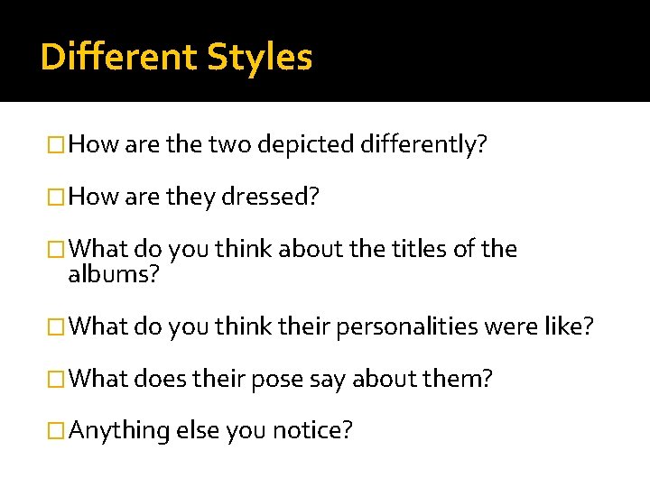 Different Styles �How are the two depicted differently? �How are they dressed? �What do
