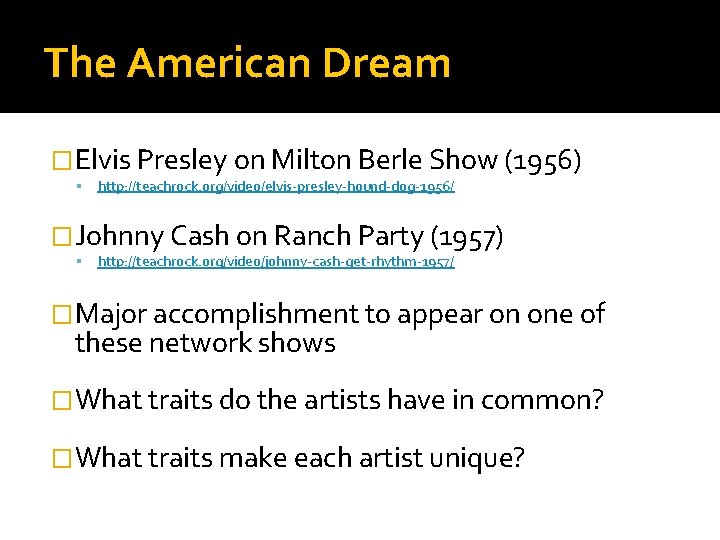 The American Dream �Elvis Presley on Milton Berle Show (1956) http: //teachrock. org/video/elvis-presley-hound-dog-1956/ �Johnny