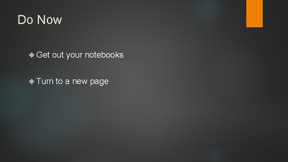 Do Now Get out your notebooks Turn to a new page 