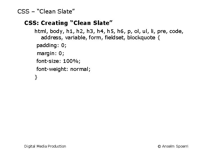 CSS – “Clean Slate” CSS: Creating “Clean Slate” html, body, h 1, h 2,