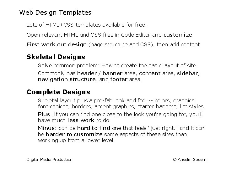 Web Design Templates Lots of HTML+CSS templates available for free. Open relevant HTML and
