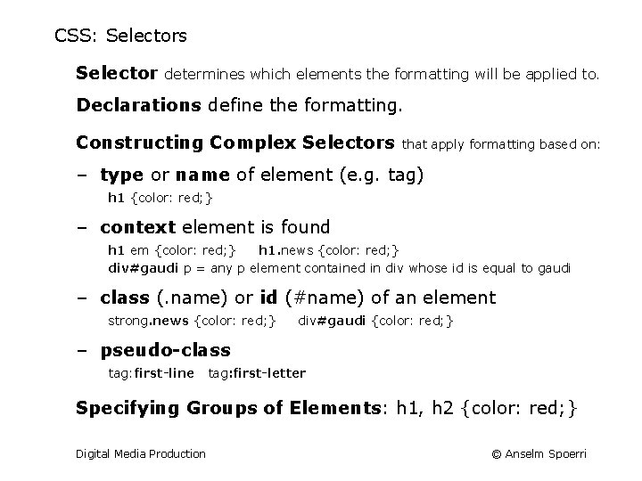 CSS: Selectors Selector determines which elements the formatting will be applied to. Declarations define