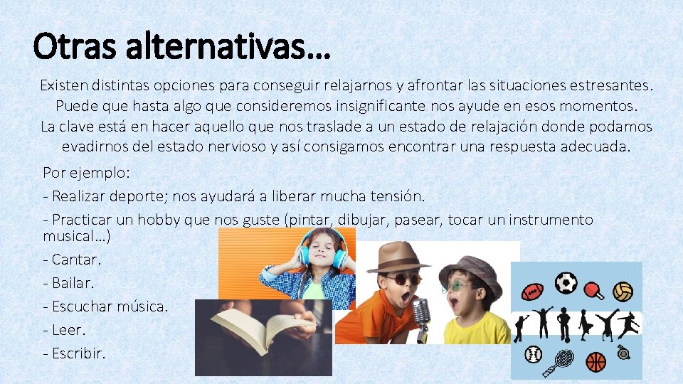 Otras alternativas… Existen distintas opciones para conseguir relajarnos y afrontar las situaciones estresantes. Puede