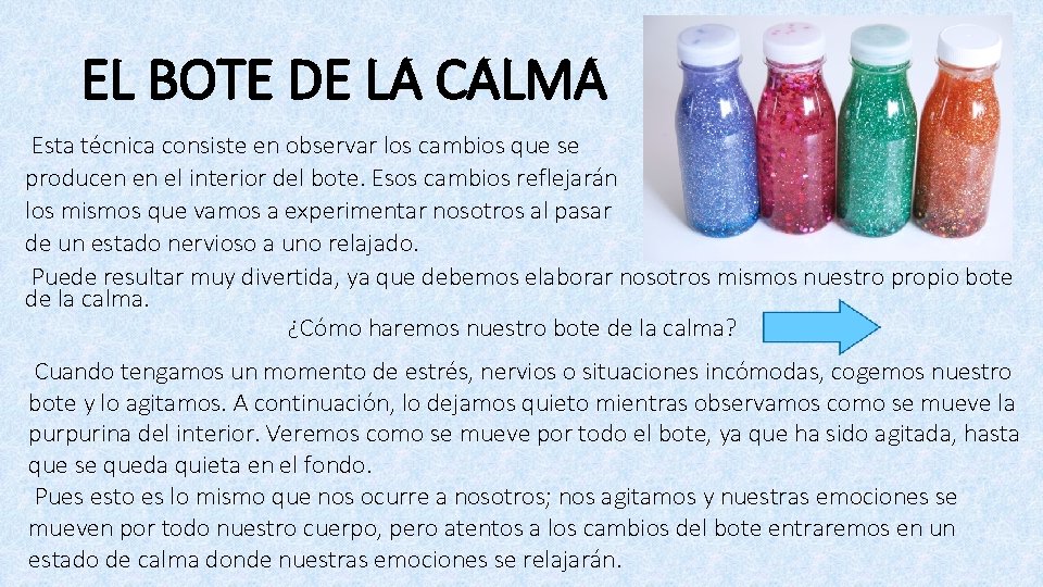 EL BOTE DE LA CALMA Esta técnica consiste en observar los cambios que se