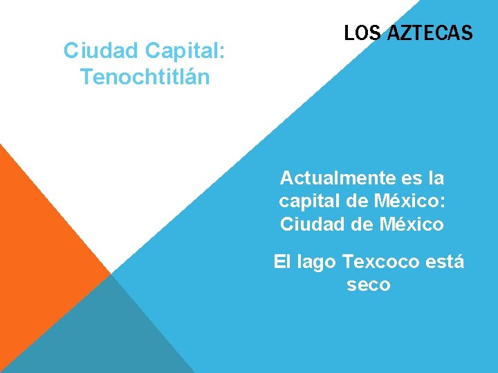 Ciudad Capital: Tenochtitlán LOS AZTECAS Actualmente es la capital de México: Ciudad de México