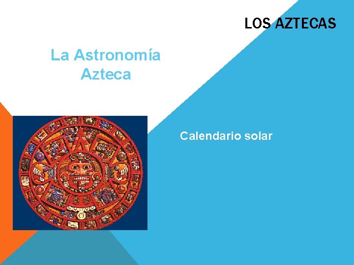 LOS AZTECAS La Astronomía Azteca Calendario solar 