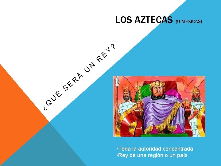 LOS AZTECAS (O MEXICAS) ¿ Q U É S E R Á U N