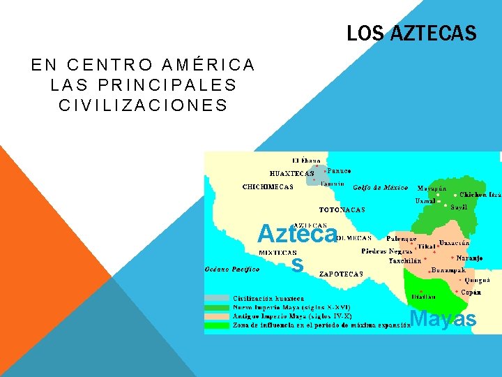 LOS AZTECAS EN CENTRO AMÉRICA LAS PRINCIPALES CIVILIZACIONES Azteca s Mayas 