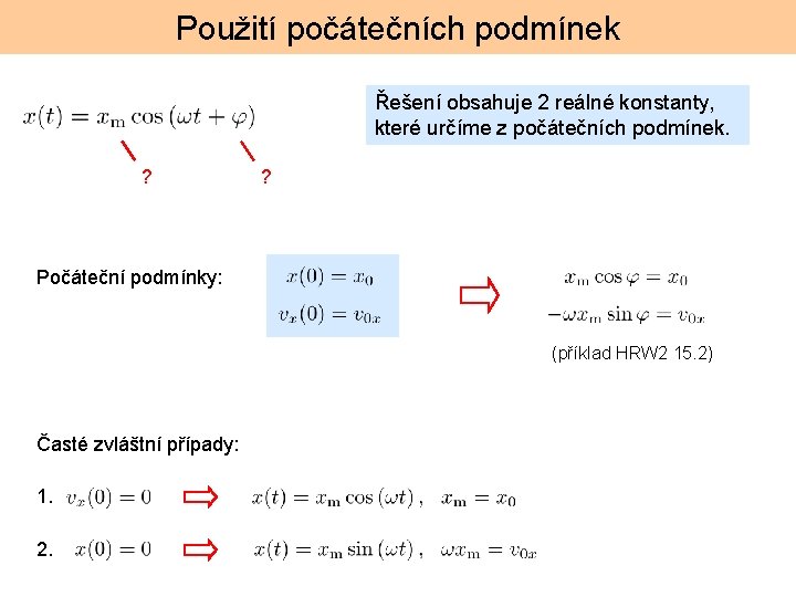 Použití počátečních podmínek Řešení obsahuje 2 reálné konstanty, které určíme z počátečních podmínek. ?