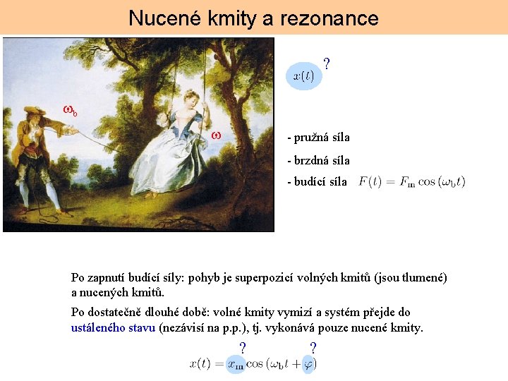 Nucené kmity a rezonance ? b - pružná síla - brzdná síla - budící