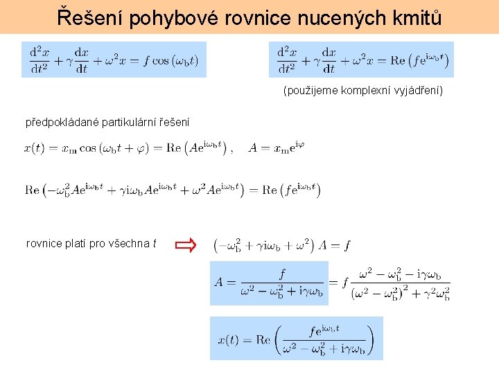 Řešení pohybové rovnice nucených kmitů (použijeme komplexní vyjádření) předpokládané partikulární řešení rovnice platí pro