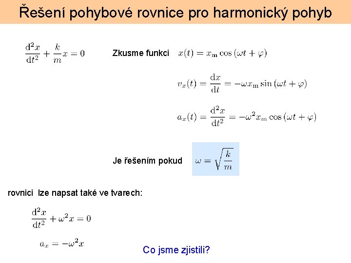 Řešení pohybové rovnice pro harmonický pohyb Zkusme funkci Je řešením pokud rovnici lze napsat