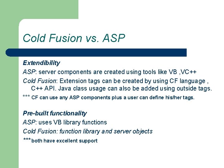 Cold Fusion vs. ASP Extendibility ASP: server components are created using tools like VB