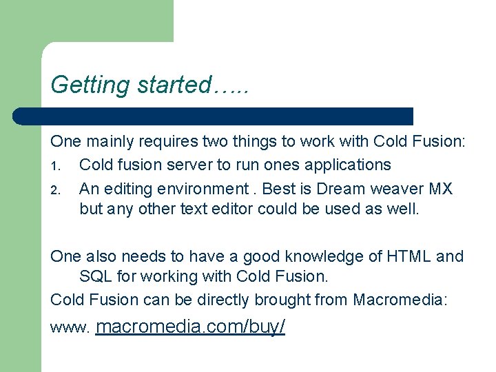 Getting started…. . One mainly requires two things to work with Cold Fusion: 1.