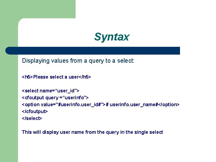 Syntax Displaying values from a query to a select: <h 5>Please select a user</h