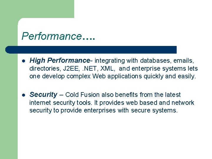 Performance…. l High Performance- integrating with databases, emails, directories, J 2 EE, . NET,