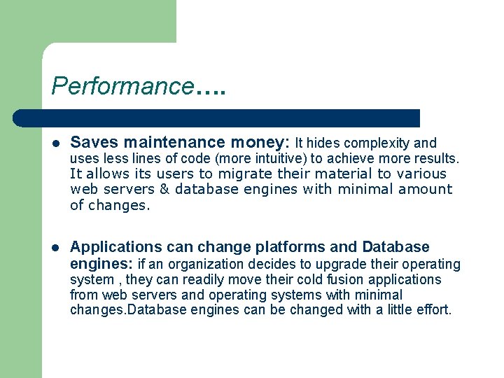 Performance…. l Saves maintenance money: It hides complexity and uses less lines of code