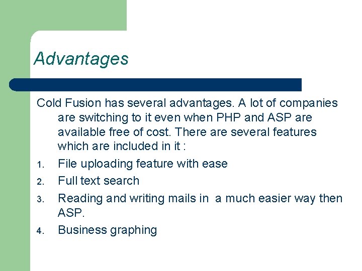 Advantages Cold Fusion has several advantages. A lot of companies are switching to it