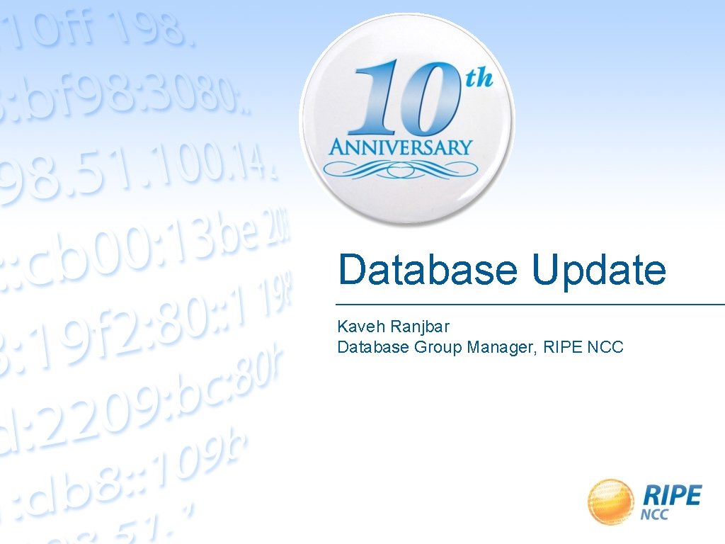 Database Update Kaveh Ranjbar Database Group Manager, RIPE NCC 