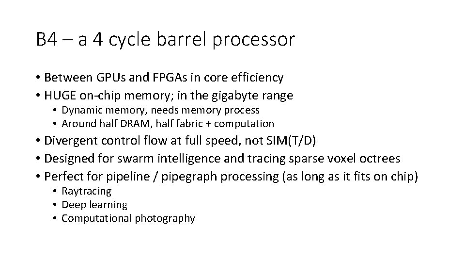 B 4 – a 4 cycle barrel processor • Between GPUs and FPGAs in