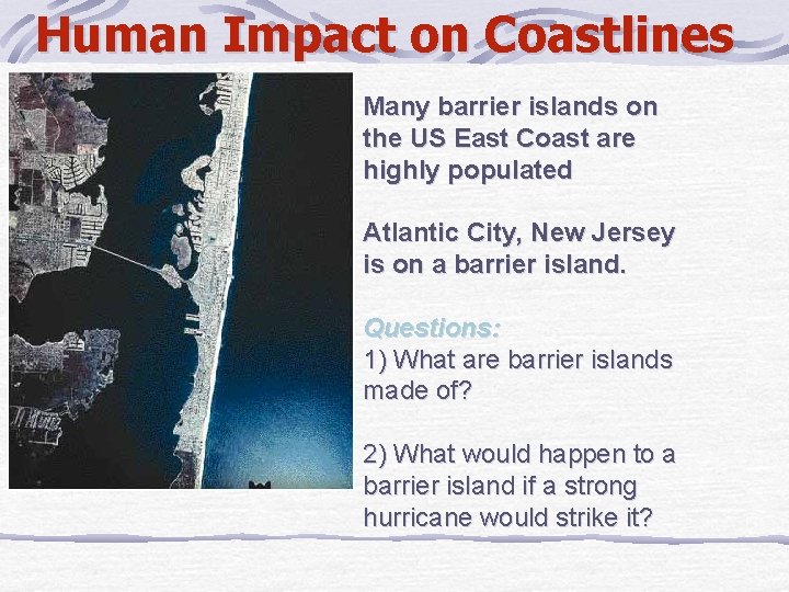 Human Impact on Coastlines Many barrier islands on the US East Coast are highly