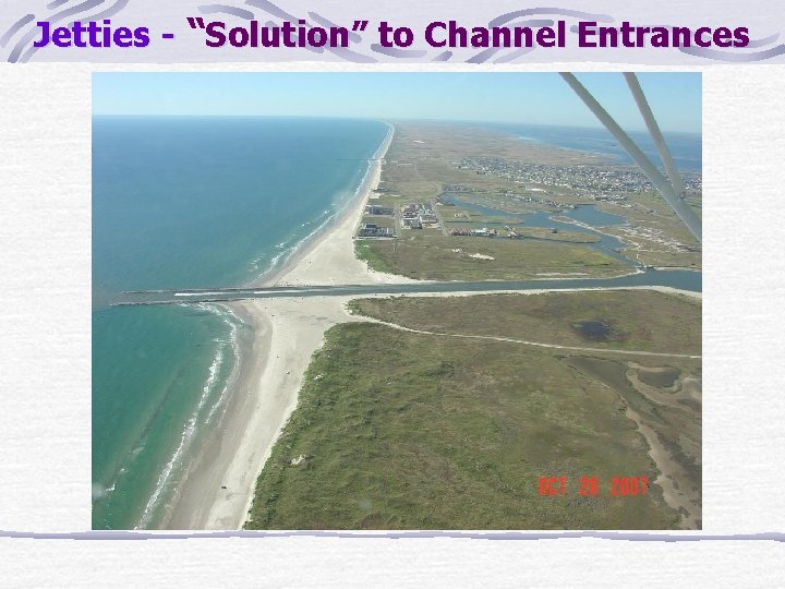 Jetties - “Solution” to Channel Entrances 