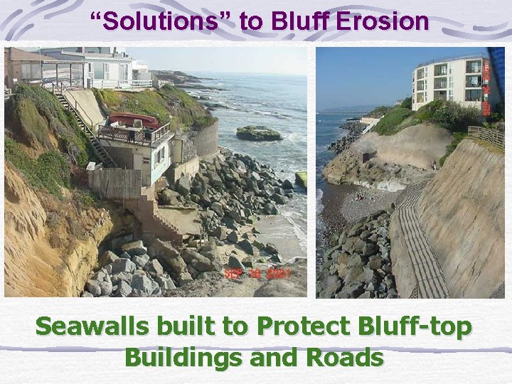 “Solutions” to Bluff Erosion Seawalls built to Protect Bluff-top Buildings and Roads 