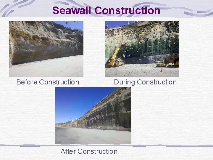 Seawall Construction Before Construction During Construction After Construction 