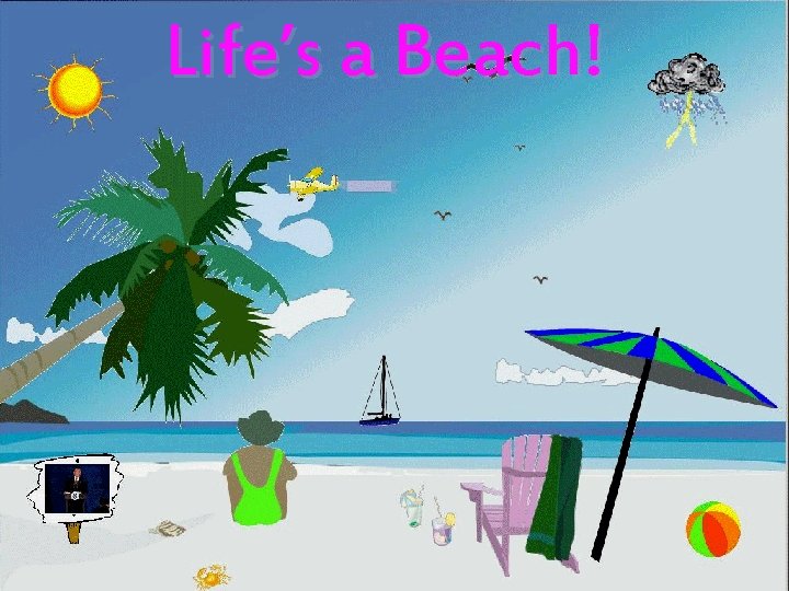 Life’s a Beach! 