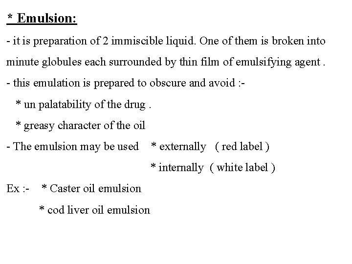 * Emulsion: - it is preparation of 2 immiscible liquid. One of them is * Emulsion: - it is preparation of 2 immiscible liquid. One of them is
