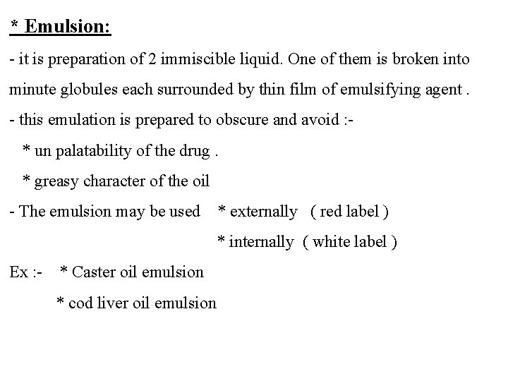 * Emulsion: - it is preparation of 2 immiscible liquid. One of them is