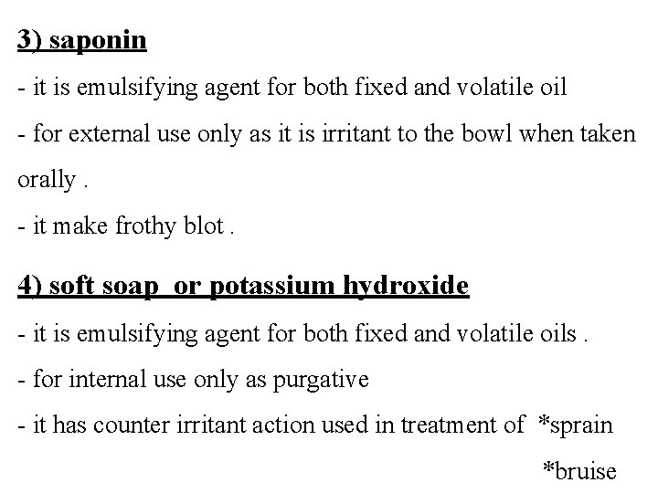 3) saponin - it is emulsifying agent for both fixed and volatile oil - 3) saponin - it is emulsifying agent for both fixed and volatile oil -
