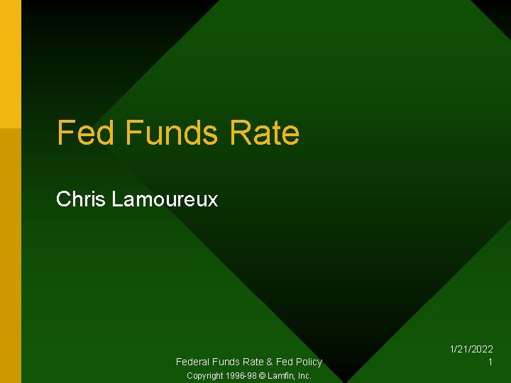Fed Funds Rate Chris Lamoureux Federal Funds Rate & Fed Policy Copyright 1996 -98