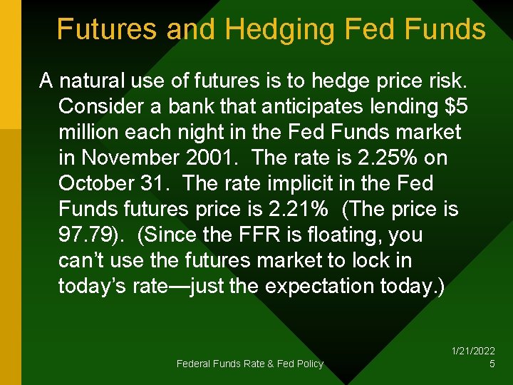 Futures and Hedging Fed Funds A natural use of futures is to hedge price