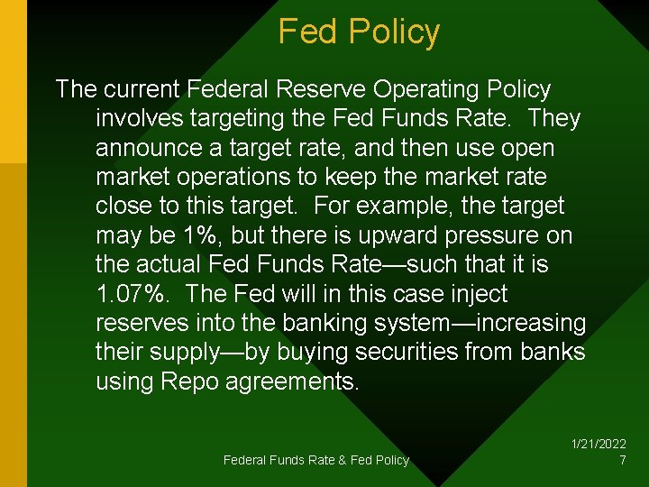 Fed Policy The current Federal Reserve Operating Policy involves targeting the Fed Funds Rate.