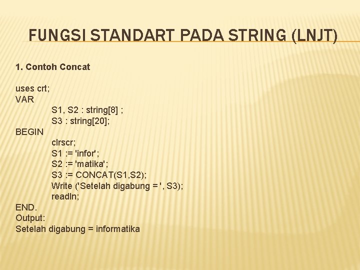 FUNGSI STANDART PADA STRING (LNJT) 1. Contoh Concat uses crt; VAR S 1, S FUNGSI STANDART PADA STRING (LNJT) 1. Contoh Concat uses crt; VAR S 1, S