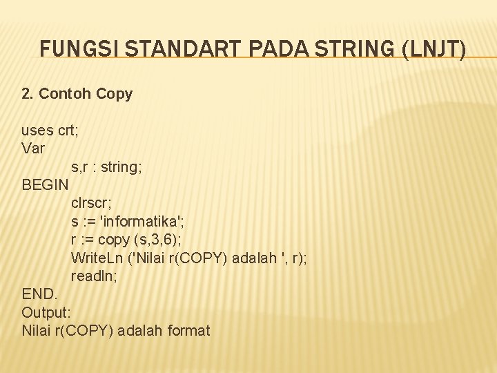 FUNGSI STANDART PADA STRING (LNJT) 2. Contoh Copy uses crt; Var s, r : FUNGSI STANDART PADA STRING (LNJT) 2. Contoh Copy uses crt; Var s, r :