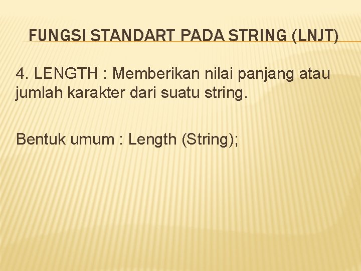 FUNGSI STANDART PADA STRING (LNJT) 4. LENGTH : Memberikan nilai panjang atau jumlah karakter FUNGSI STANDART PADA STRING (LNJT) 4. LENGTH : Memberikan nilai panjang atau jumlah karakter